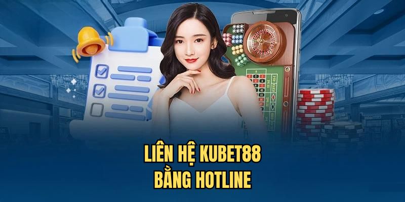 Liên hệ với nhà cái Kubet88 qua hotline