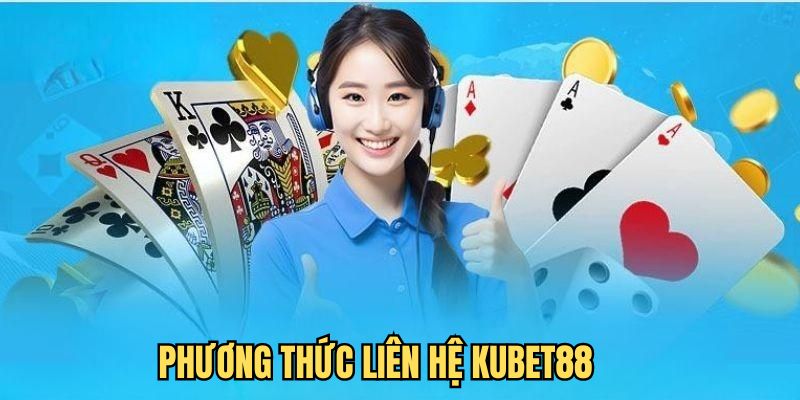 Tổng hợp những phương thức liên hệ Kubet88 phổ biến